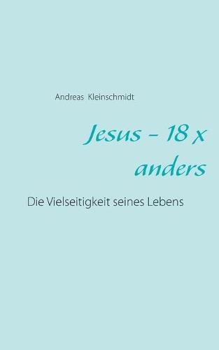 Cover image for Jesus - 18 x anders: Die Vielseitigkeit seines Lebens