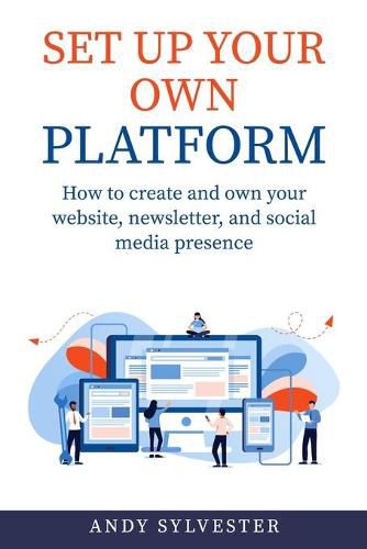 Cover image for Set Up Your Own Platform: How to create and own your website, newsletter, and social media presence