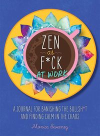 Cover image for Zen as F*ck at Work: A Journal for Banishing the Bullsh*t and Finding Calm in the Chaos