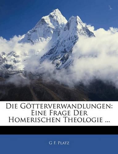 Cover image for Die Gtterverwandlungen: Eine Frage Der Homerischen Theologie ...