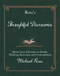 Cover image for Ross's Thoughtful Discoveries: Quotes from Literature on Reality, Thinking, Reasoning, and Contemplation