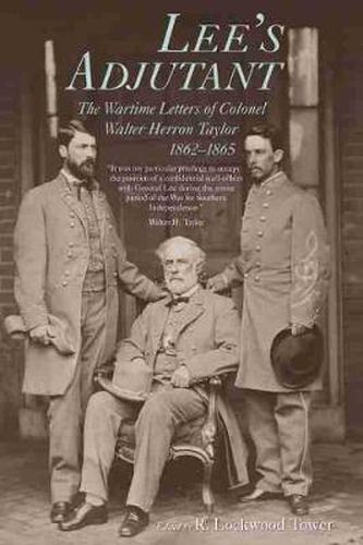 Lee's Adjutant: The Wartime Letters of Colonel Walter Herron Taylor, 1862-65