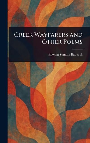 Cover image for Greek Wayfarers and Other Poems