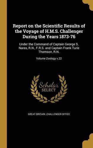 Cover image for Report on the Scientific Results of the Voyage of H.M.S. Challenger During the Years 1873-76