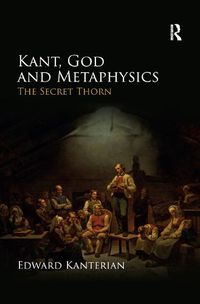 Cover image for Kant, God and Metaphysics: The Secret Thorn