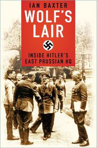 Cover image for Wolf's Lair: Inside Hitler's East Prussian HQ