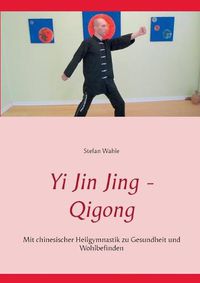 Cover image for Yi Jin Jing - Qigong: Mit chinesischer Heilgymnastik zu Gesundheit und Wohlbefinden