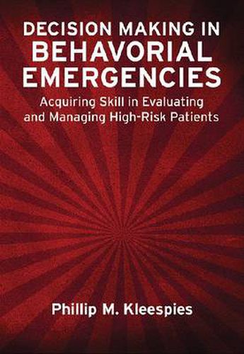 Cover image for Decision Making in Behavioral Emergencies: Acquiring Skill in Evaluating and Managing High-Risk Patients