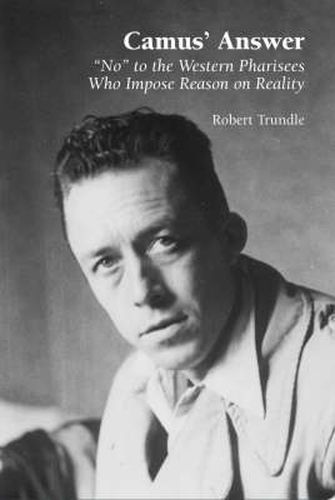 Camus' Answer: 'No' to the Western Pharisees Who Impose Reason on Reality