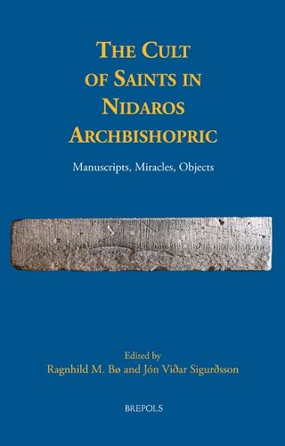 Cover image for The Cult of Saints in Nidaros Archbishopric: Manuscripts, Miracles, Objects