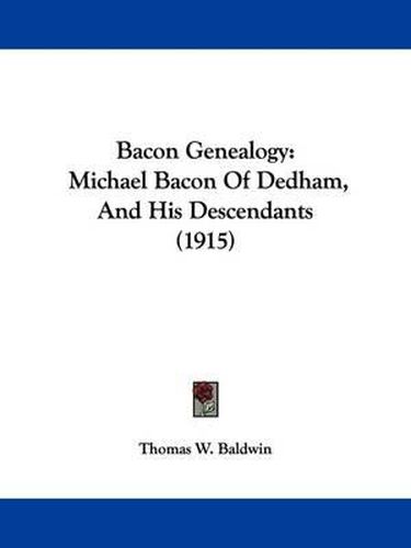 Cover image for Bacon Genealogy: Michael Bacon of Dedham, and His Descendants (1915)