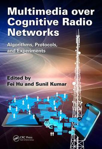 Cover image for Multimedia over Cognitive Radio Networks: Algorithms, Protocols, and Experiments