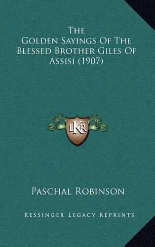 The Golden Sayings of the Blessed Brother Giles of Assisi (1907)