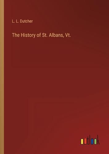 Cover image for The History of St. Albans, Vt.