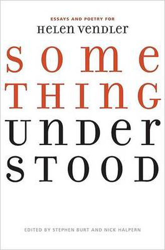 Cover image for Something Understood: Essays and Poetry for Helen Vendler