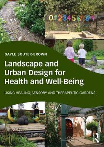 Cover image for Landscape and Urban Design for Health and Well-Being: Using Healing, Sensory and Therapeutic Gardens