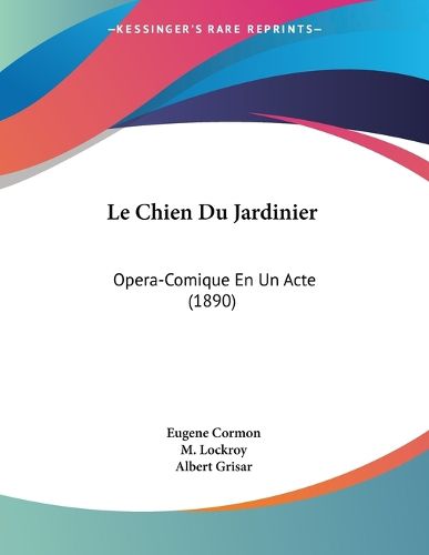 Cover image for Le Chien Du Jardinier: Opera-Comique En Un Acte (1890)