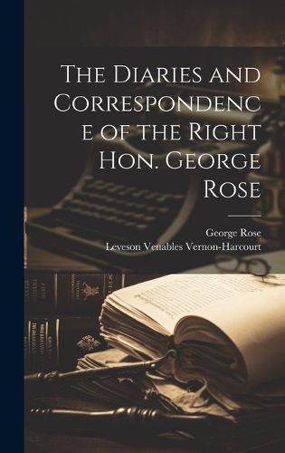 Cover image for The Diaries and Correspondence of the Right Hon. George Rose