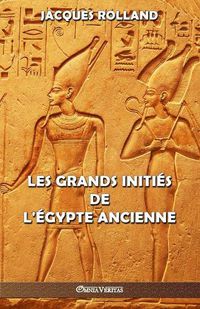 Cover image for Les Grands Inities de l'Egypte ancienne: Thot - Osiris - Horus - Imhotep - Kheops