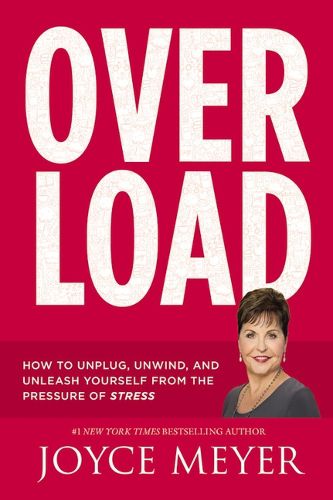 Overload: How To Unplug, Unwind, And Unleash Yourself From The Pressure Of Stress