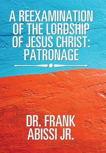 Cover image for A Reexamination of the Lordship of Jesus Christ: Patronage