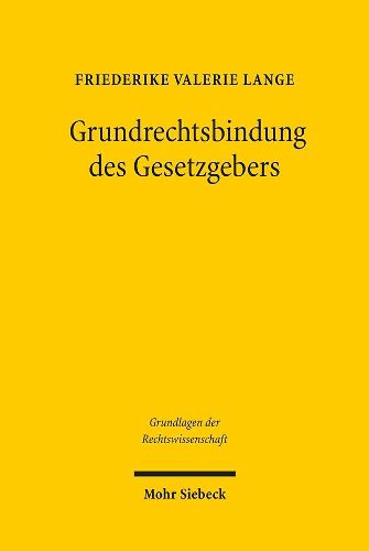 Grundrechtsbindung des Gesetzgebers: Eine rechtsvergleichende Studie zu Deutschland, Frankreich und den USA