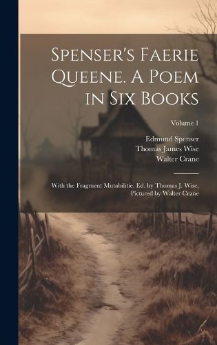 Cover image for Spenser's Faerie Queene. A Poem in six Books; With the Fragment Mutabilitie. Ed. by Thomas J. Wise, Pictured by Walter Crane; Volume 1