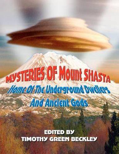 Cover image for Mysteries of Mount Shasta: Home of the Underground Dwellers and Ancient Gods