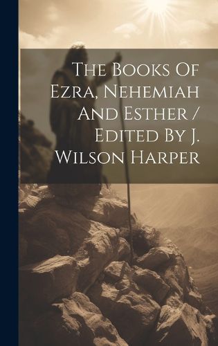 The Books Of Ezra, Nehemiah And Esther / Edited By J. Wilson Harper