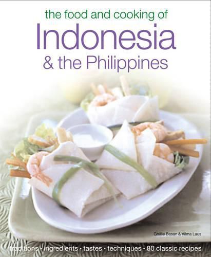 Cover image for The Food and Cooking of Indonesia and the Philippines: Authentic Tastes, Fresh Ingredients, Aroma and Flavour in Over 75 Classic Recipes
