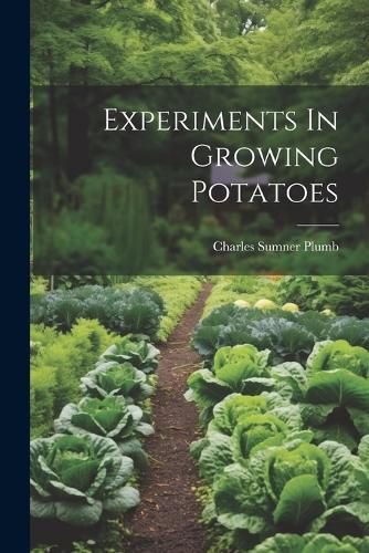 Cover image for Experiments In Growing Potatoes