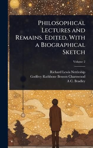 Cover image for Philosophical Lectures and Remains. Edited, With a Biographical Sketch