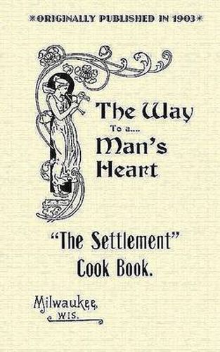 Cover image for Settlement Cook Book: The Way to a Man's Heart