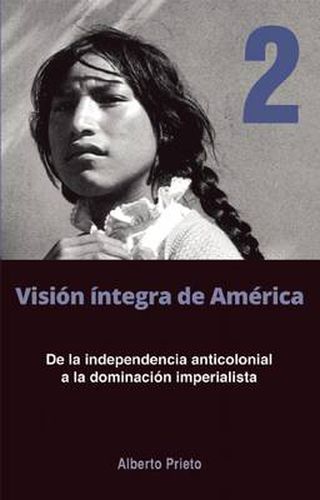 Cover image for De La Independencia Anticolonial A La Dominacion Imperialista: Vision Integra de America 2