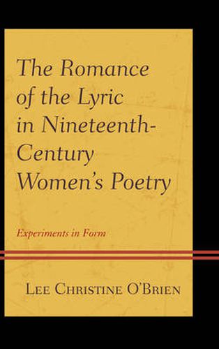 The Romance of the Lyric in Nineteenth-Century Women's Poetry: Experiments in Form