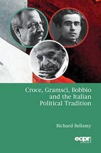 Cover image for Croce, Gramsci, Bobbio and the Italian Political Tradition