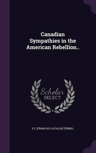 Cover image for Canadian Sympathies in the American Rebellion..