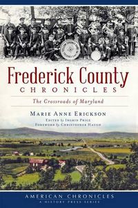 Cover image for Frederick County Chronicles: The Crossroads of Maryland