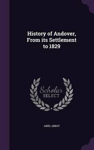 Cover image for History of Andover, from Its Settlement to 1829