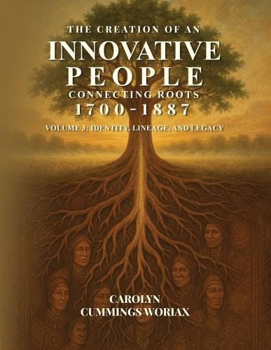 Cover image for The Creation of an Innovative People Connecting Roots 1700 - 1887
