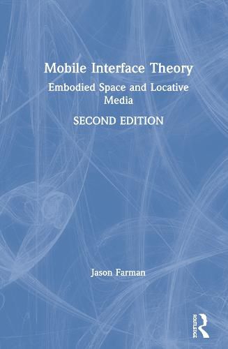 Cover image for Mobile Interface Theory: Embodied Space and Locative Media