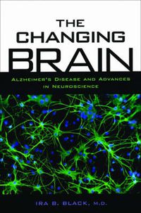 Cover image for The Changing Brain: Alzheimer's Disease and Advances in Neuroscience