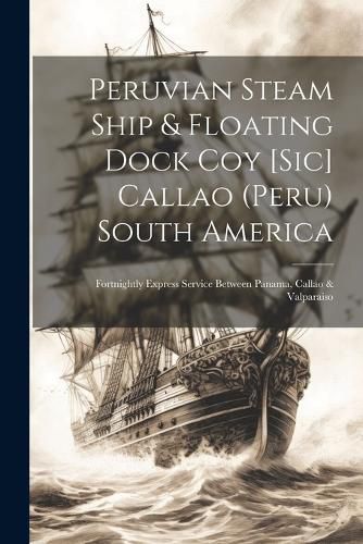 Cover image for Peruvian Steam Ship & Floating Dock Coy [sic] Callao (Peru) South America