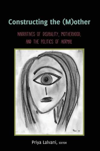 Cover image for Constructing the (M)other: Narratives of Disability, Motherhood, and the Politics of  Normal