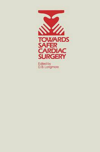 Cover image for Towards Safer Cardiac Surgery: Based upon the Proceedings of an International Symposium held at the University of York 8-10th April, 1980