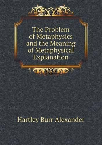 The Problem of Metaphysics and the Meaning of Metaphysical Explanation