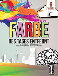 Cover image for Farbe des Tages entfernt: Malbuch zum Stressabbau