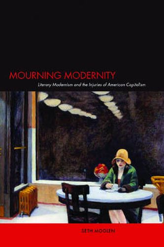 Cover image for Mourning Modernity: Literary Modernism and the Injuries of American Capitalism