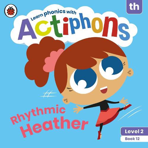 Actiphons Level 2 Book 12 Rhythmic Heather: Learn phonics and get active with Actiphons!