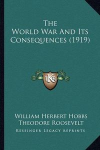 Cover image for The World War and Its Consequences (1919)